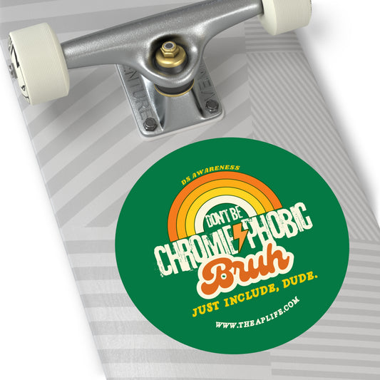 Don't Be Chromie-Phobic, Bruh. Just Include, Dude DS Awareness - Round Vinyl Matte Sticker