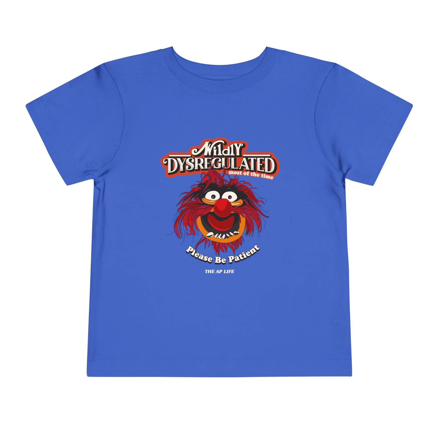 Wildly Dysregulated (Most of the Time) - Please Be Patient - Toddler Unisex Short Sleeve Tee