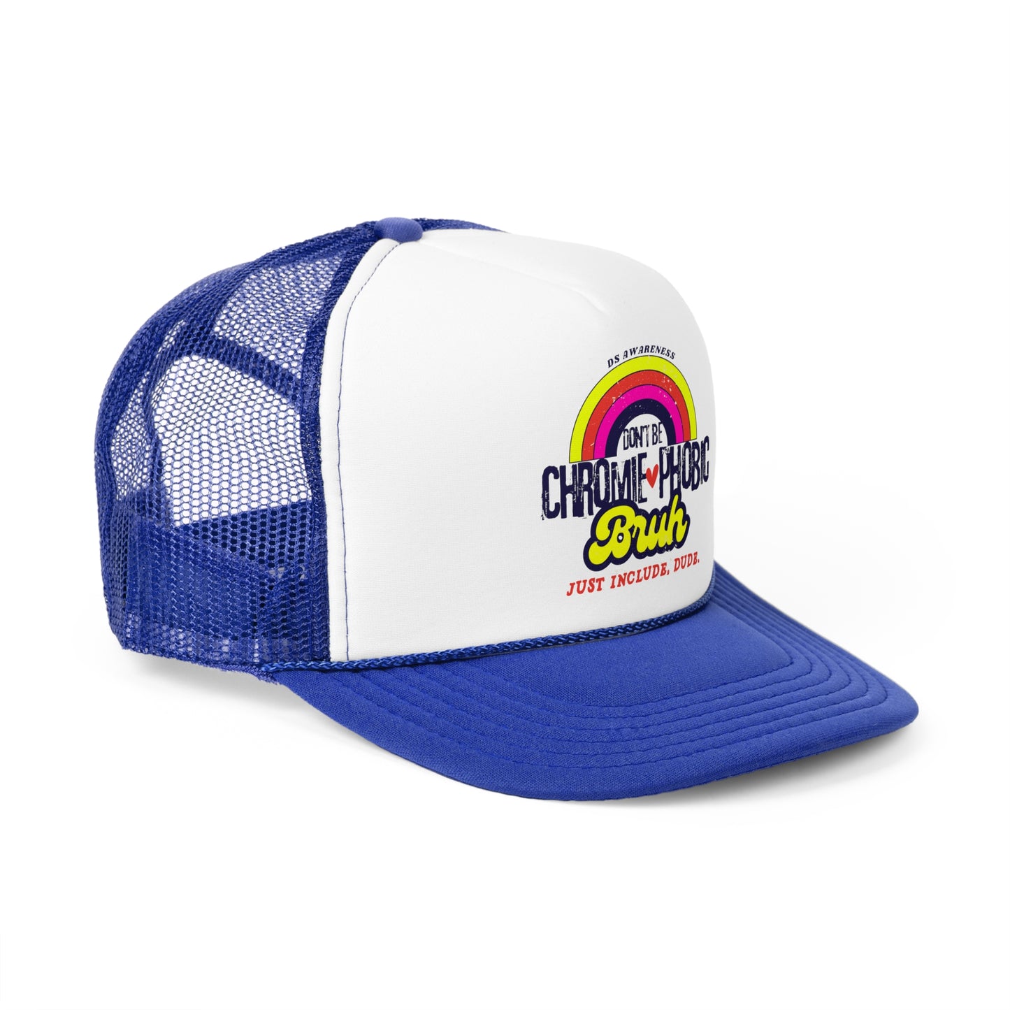 Don't Be Chromie-Phobic, Bruh. Just Include, Dude DS Awareness - Trucker Hat