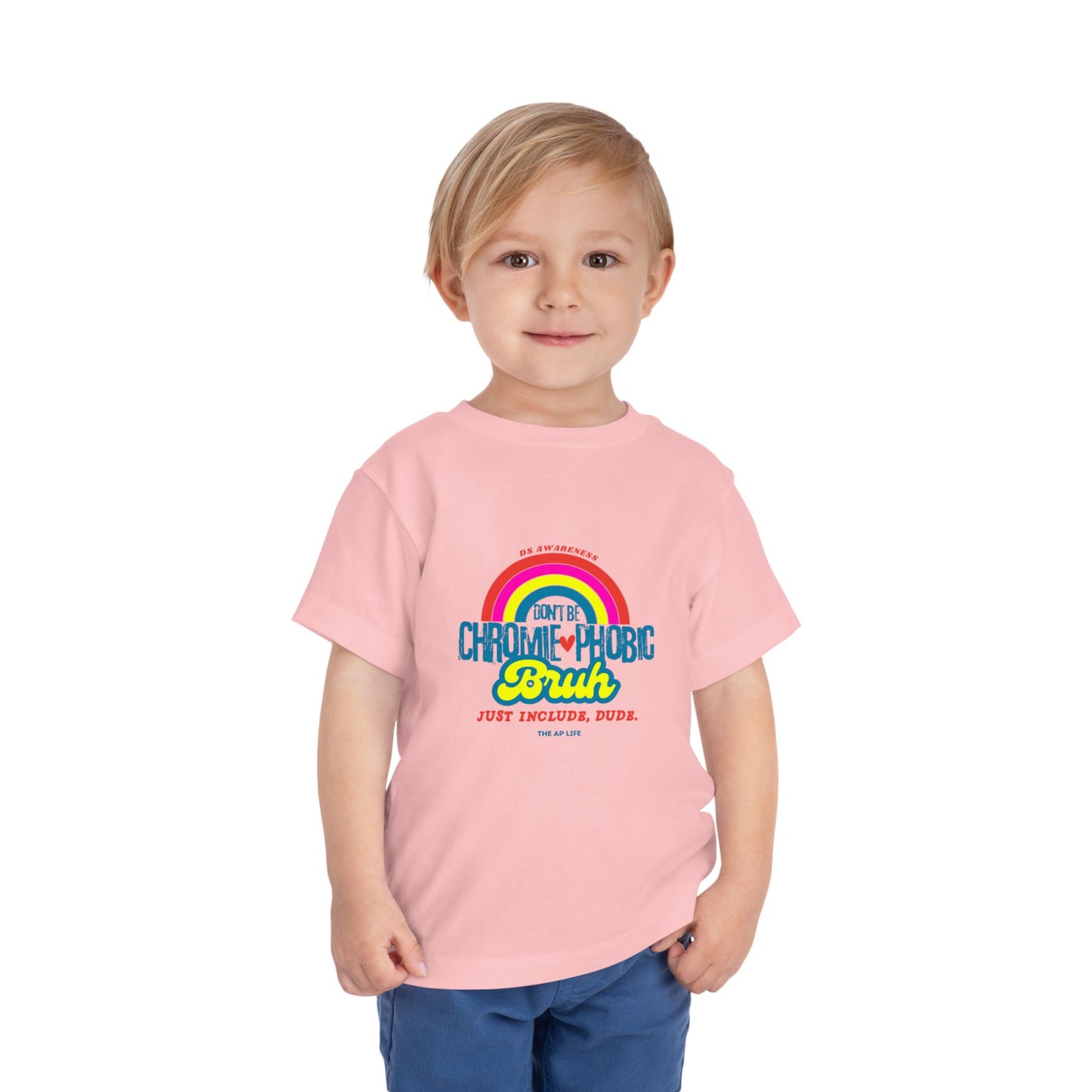 Don't Be Chromie-Phobic, Bruh. Just Include, Dude DS Awareness - Toddler Short Sleeve Tee